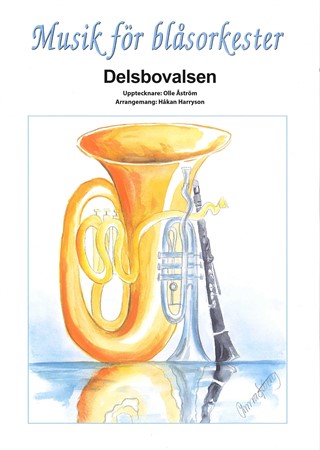 Omslag till Musik för blåsorkester: Delsbovalsen - blåsorkesterarrangemang av Håkan Harrysson